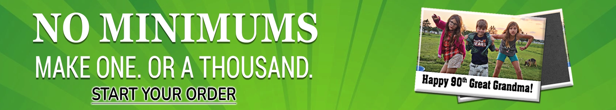 No Minimums - Make One or a Thousand